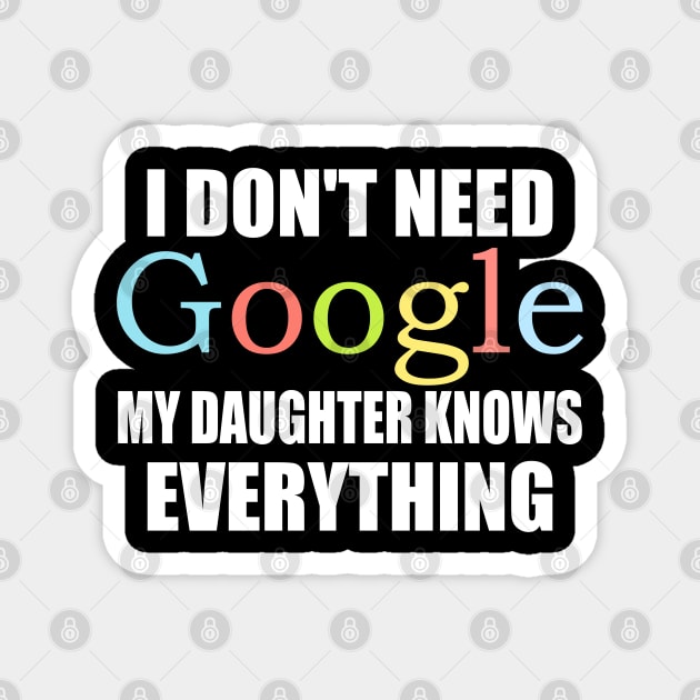 I Dont Need Google My Daughter Knows Everything Magnet by ZenCloak