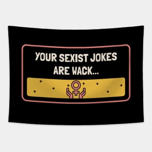 Your Sexist Jokes Are Wack - Feminism Tapestry