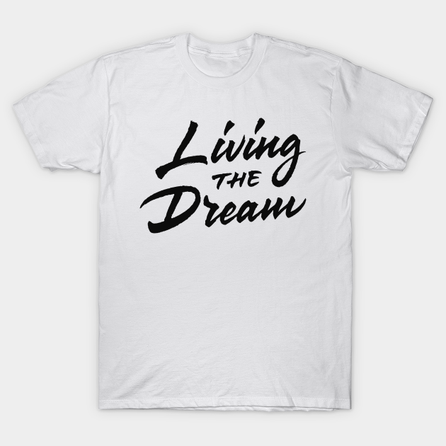 Living The Dream - Living The Dream - T-Shirt