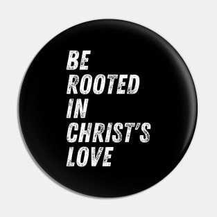 Christian Quote Be Rooted in Christ's Love Pin