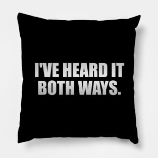 I've heard it both ways   fun quote Pillow