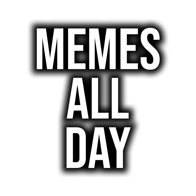 memes all day by Typography Dose