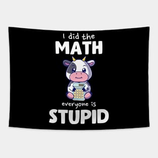 I Did The Math Everyone Is Stupid Cow Tapestry