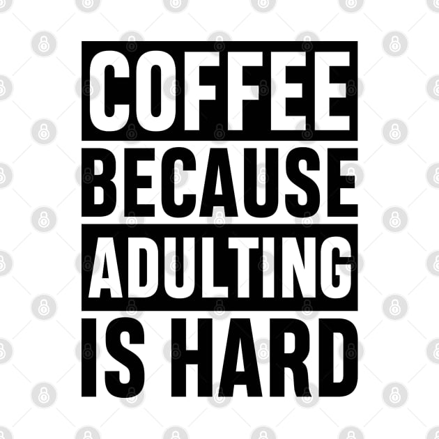 Coffee Because Adulting is Hard Funny Adulting Sarcastic Gift by norhan2000