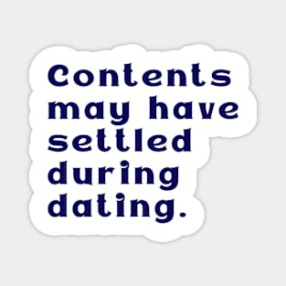 Contents May Have Settled During Dating Magnet