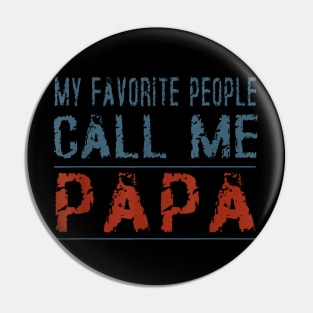 My Favorite People Call Me Papa Proud Dad Grandpa Pin