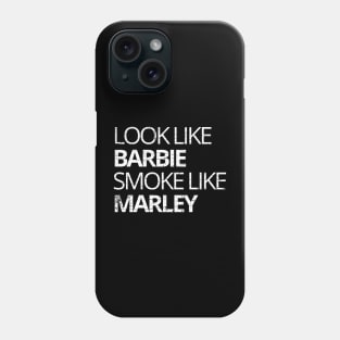 look like barbie smoke like marley funny quote Phone Case