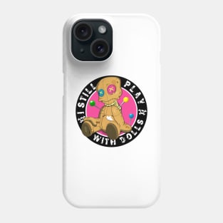 I still play with dolls.Voodoo dolls!  For every day or halloween ! Phone Case