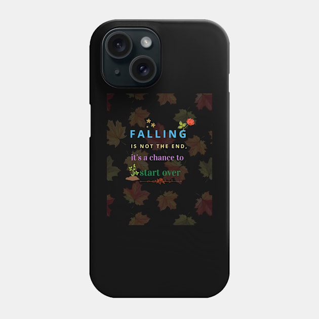 falling is not the end, it's a chance to start over Phone Case by Mkstre