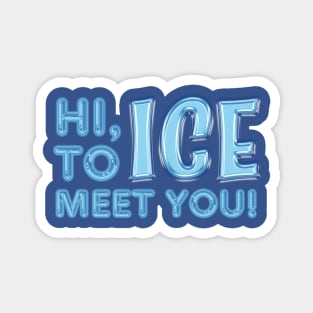 Hi, Ice To Meet You! Magnet