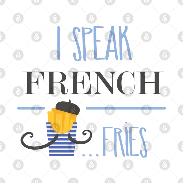 I speak french fries tshirt cute by Mstorecollections