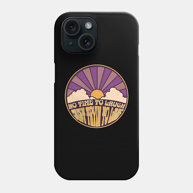 No Time to Laugh - Just Tryin to Live Phone Case by FutureImaging