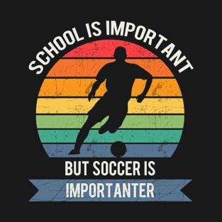 School is important but soccer is importanter T-Shirt