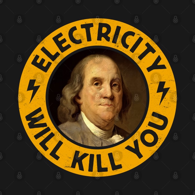 Electricity Will Kill You - Funny Vintage-Inspired Benjamin Franklin Portrait by TwistedCharm