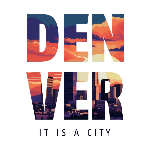 Denver: It is a City - Coloradan by These Are Shirts