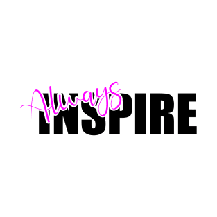 Always inspire T-Shirt