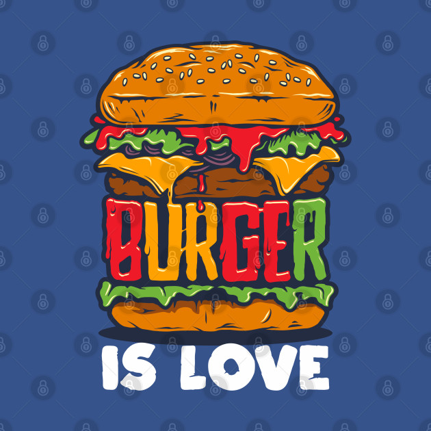 Discover Burger Is Love - Burger - T-Shirt