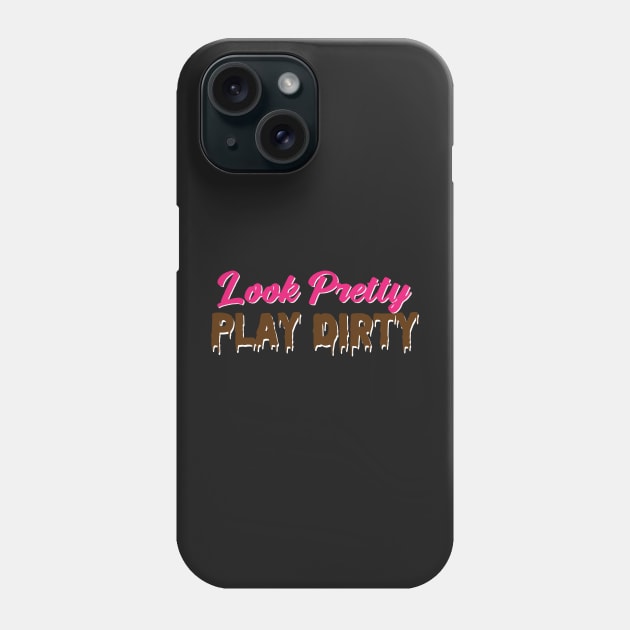 Look Pretty, Play Dirty Phone Case by KatieWagner29
