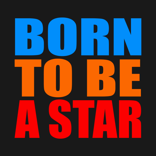 Born to be a star by Evergreen Tee