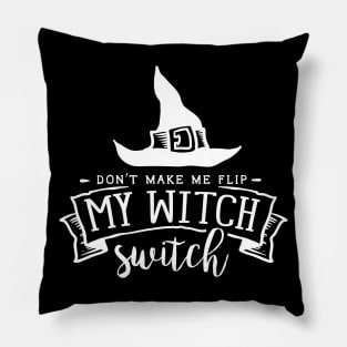 Don't Make Me Flip My Witch Switch - Witch Design - Halloween Dark Version Pillow