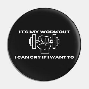 It's My Workout I Can Cry If I Want To Funny Gym Pin