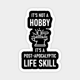 It's Not A Hobby, It's A Post-Apocalyptic Life Skill Magnet
