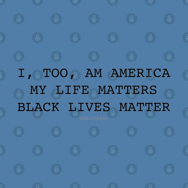 I, TOO, AM AMERICA #BLM MY LIFE MATTERS by I TOO AM AMERICA