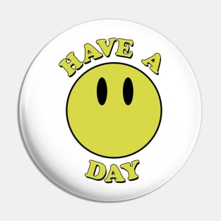 Have a day! Smiley face Pin