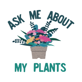 Ask me about my plants T-Shirt