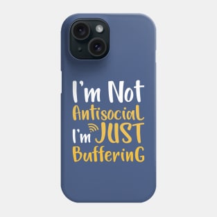 I'm not antisocial I'm just buffering Phone Case