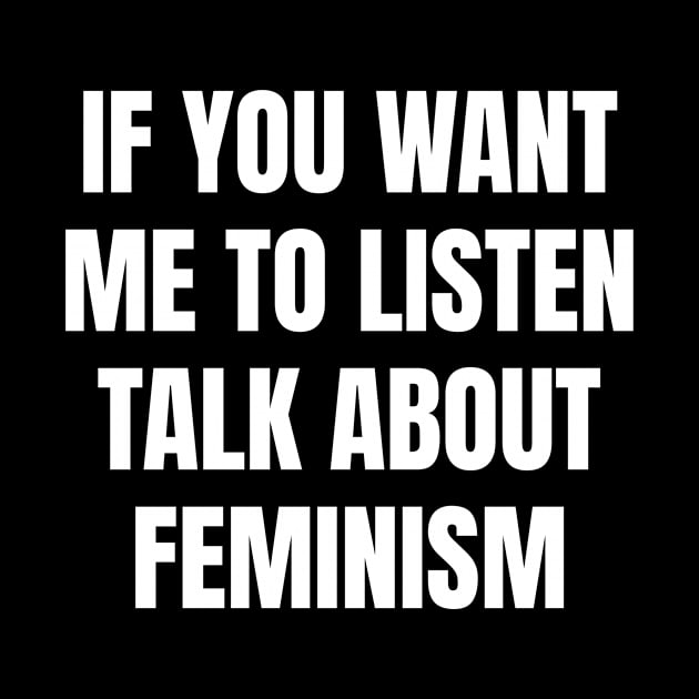 If you want me to listen talk about feminism by TsumakiStore