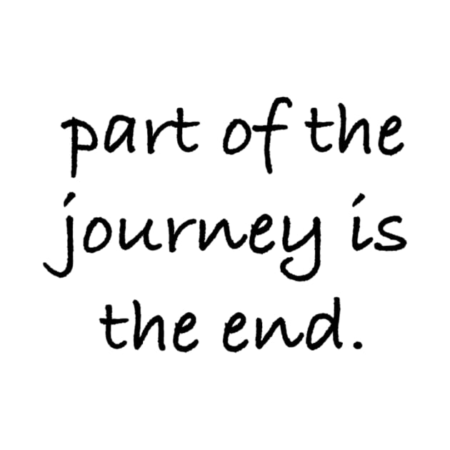 Part of the journey is the end. by artsyreader