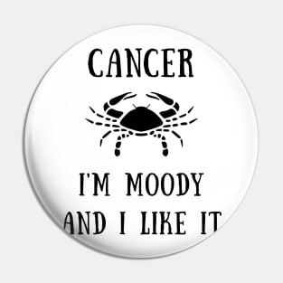 Cancer i'm moody and i like it Pin