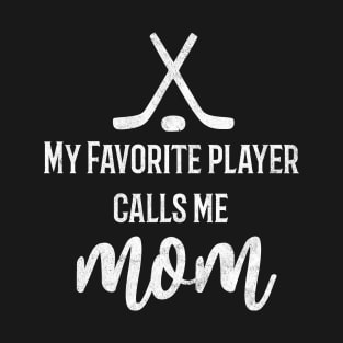 My Favorite Hockey Player Calls Me Mom T-Shirt