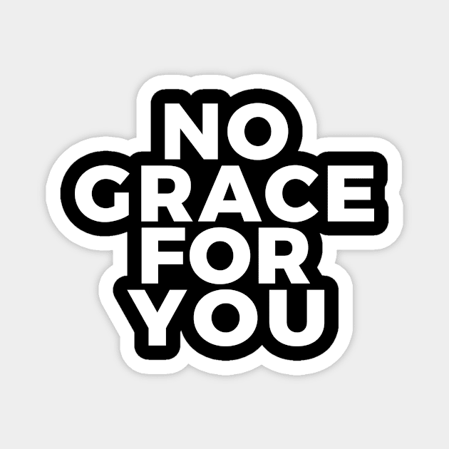 No Grace For You Magnet by soundspeeds