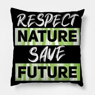 Respect Nature Save Future Pillow