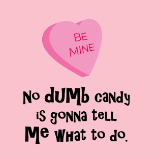 No Dumb Candy is Gonna Tell Me What to Do T-Shirt