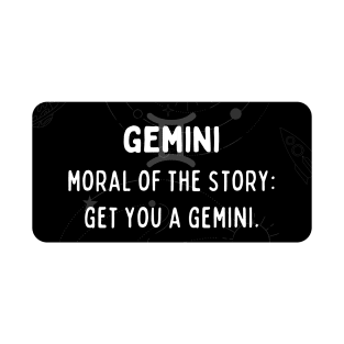 Gemini Zodiac signs quote - Moral of the story, get you a Gemini T-Shirt