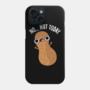 No Nut Today Funny Peanut Pun Phone Case