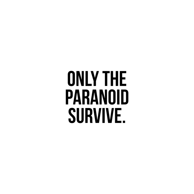 Only the paranoid survive by standardprints