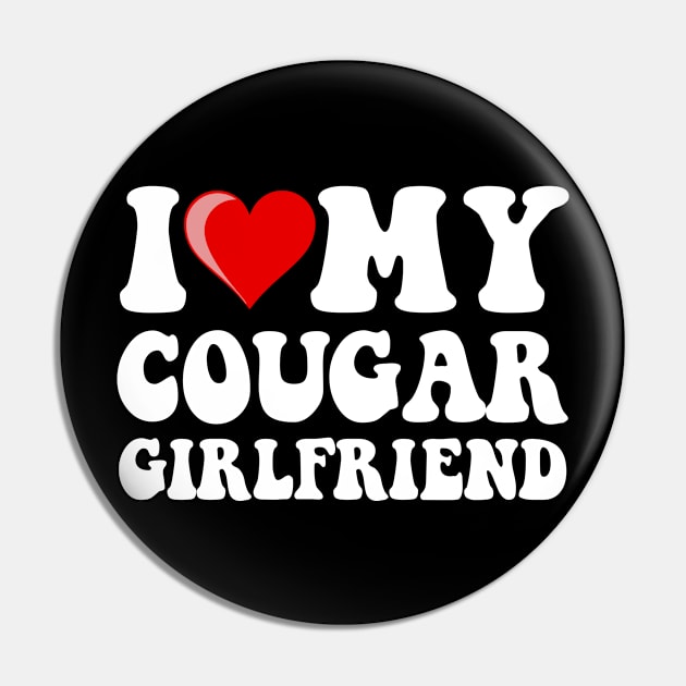 I Love My Cougar Girlfriend Funny Valentine Day Gifts For Boyfriend Pin by TheMjProduction