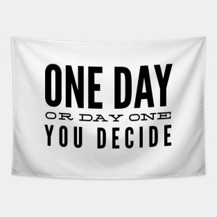 One Day Or Day One You Decide - Motivational Words Tapestry