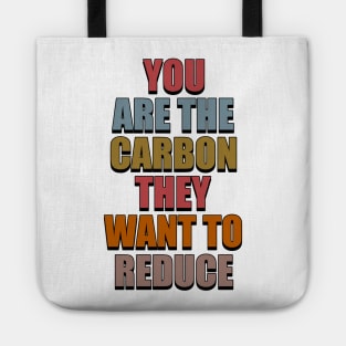 You Are The Carbon They Want To Reduce Tote