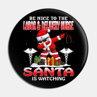 Be Nice To The Labor And Delivery Nurse Santa is Watching Pin