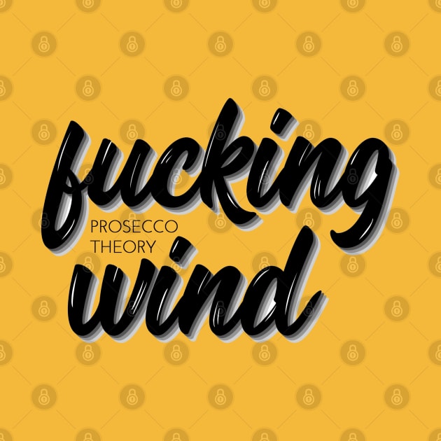 Fucking Wind by Prosecco Theory