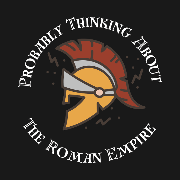 Probably Thinking About the Roman Empire, Viral Roman Empire Shirt, Father's Day Gift, History Buff, Gift for Him, Unisex Cotton Tee, Romans by Grun illustration 