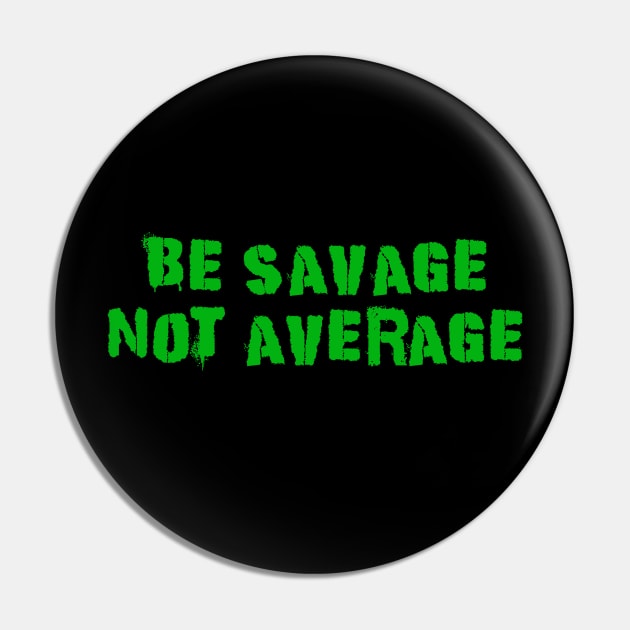 Be Savage Not Average Green Pin by Dolta