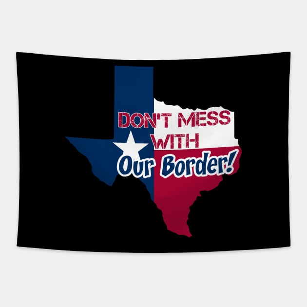 Texas: Don't mess with our borders Tapestry by rand0mity