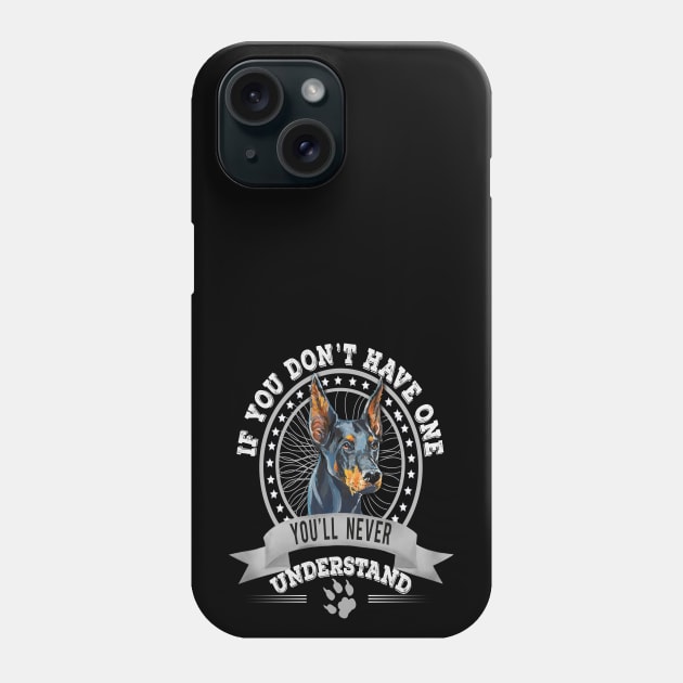 If You Don't Have One You'll Never Understand Funny  Doberman Owner Phone Case by Sniffist Gang