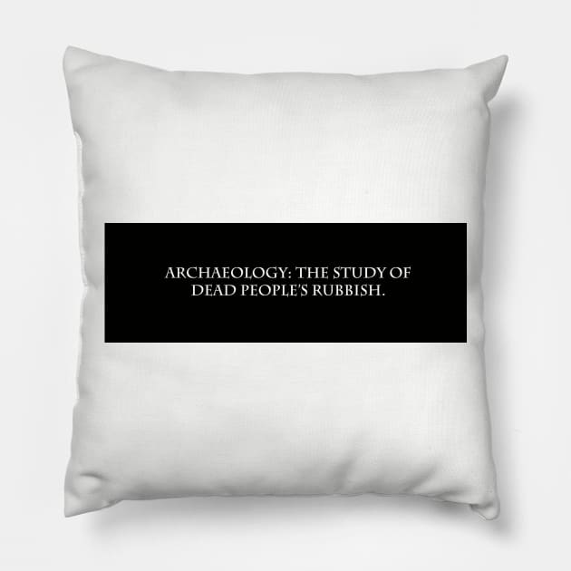 Archaeology: The study of dead People's Rubbish - Simple T-Shirt design Pillow by Historicallymade